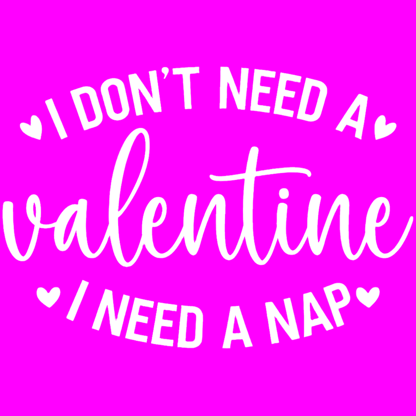 I don't Need a Valentine, I Need a Nap