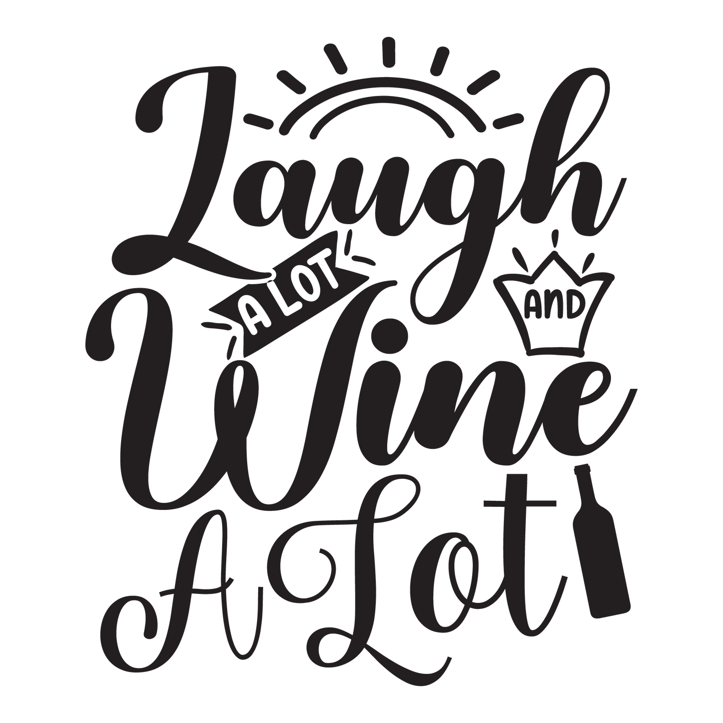 Laugh A Lot and Wine A Lot