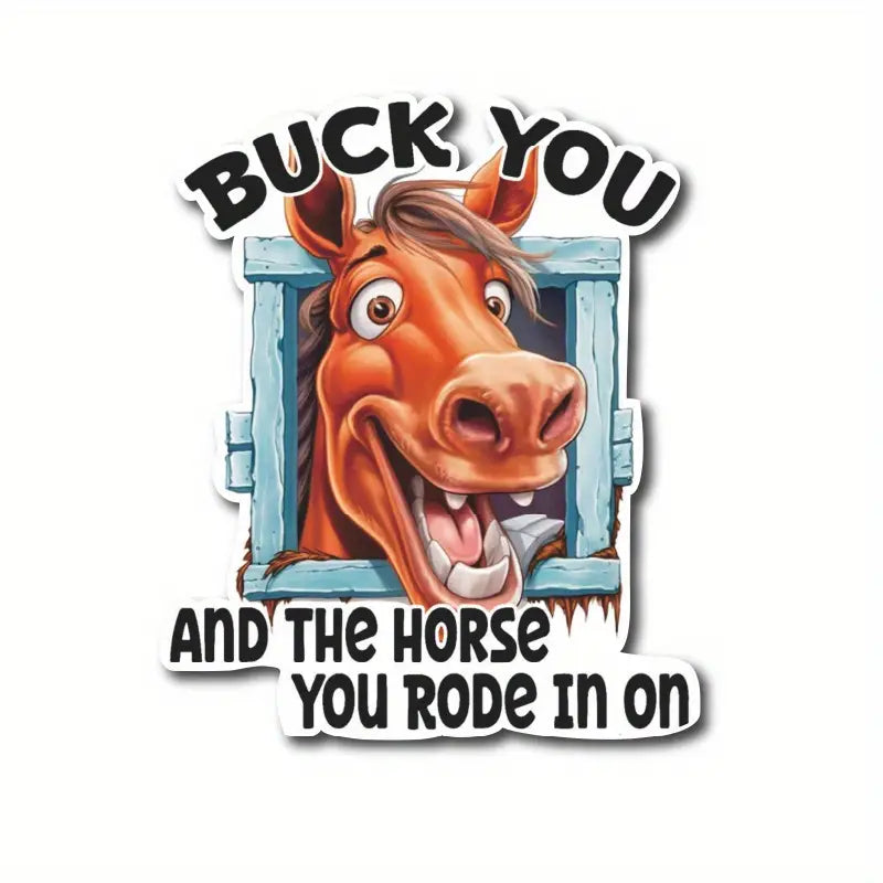 Buck You and the Horse You Rode In On