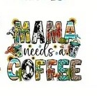 Mama Needs Coffee