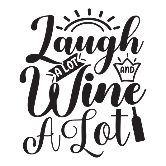 Laugh A Lot and Wine A Lot