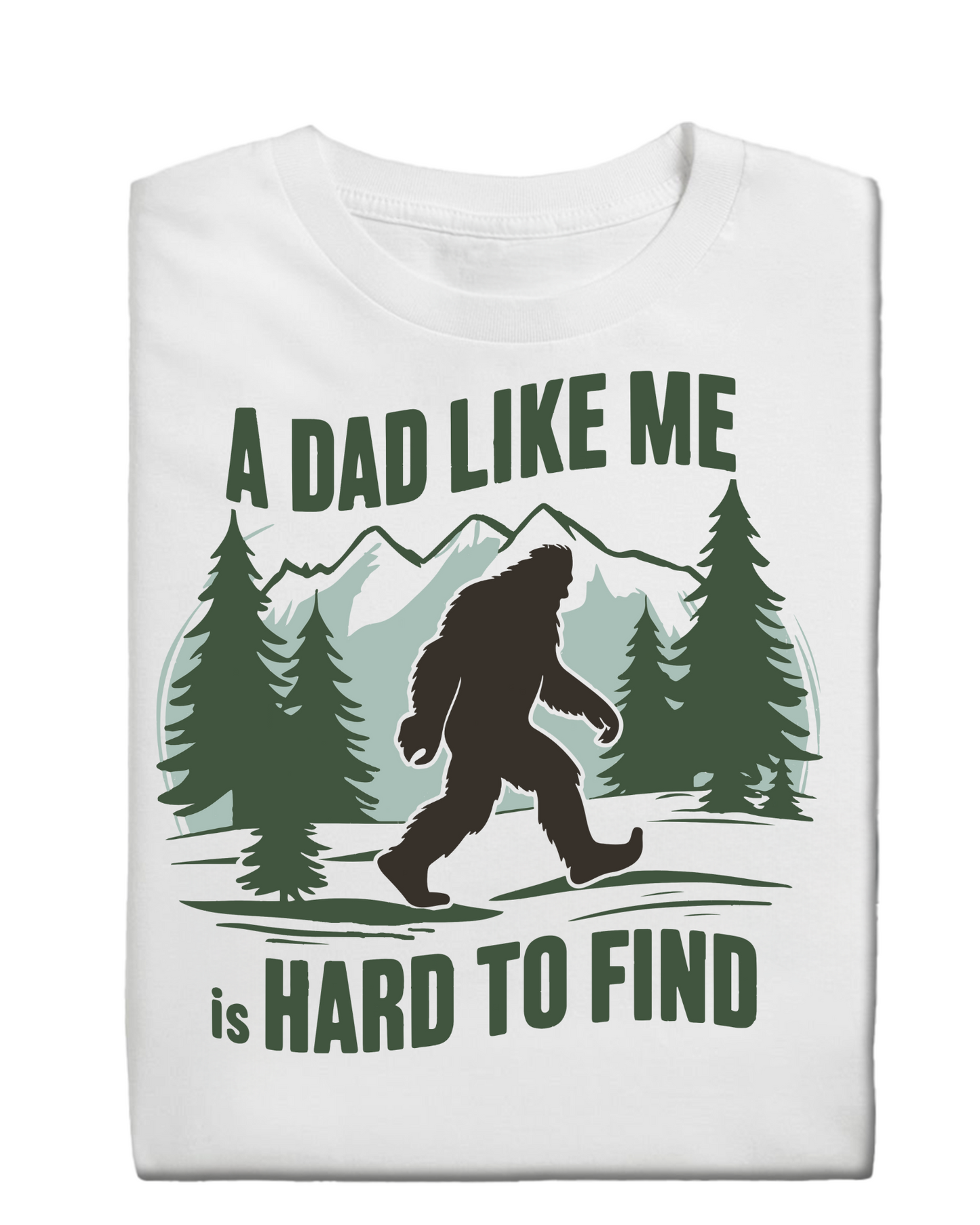 A Dad Like Me is Hard to Find Sasquatch T Shirt