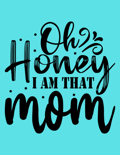 Oh Honey, I am that Mom