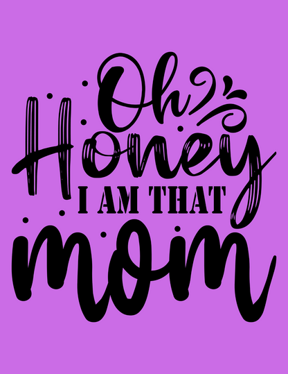 Oh Honey, I am that Mom