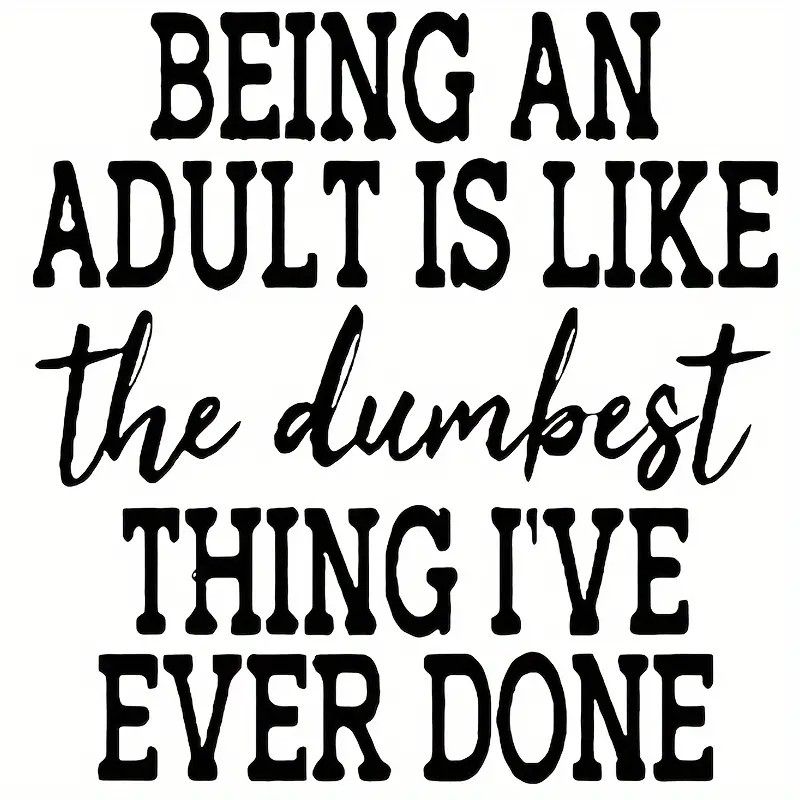 Being an Adult is Like the Dumbest Thing I've Ever Done