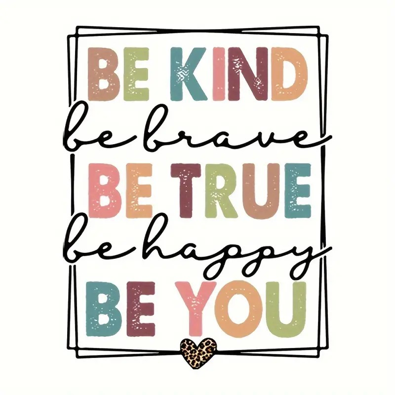 Be Kind Be Brave Be True Be Happy Be You