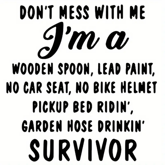 Don't Mess With Me, I'm A Wooden Spoon, Garden Hose, Lead Paint, No Car Seat Survivor