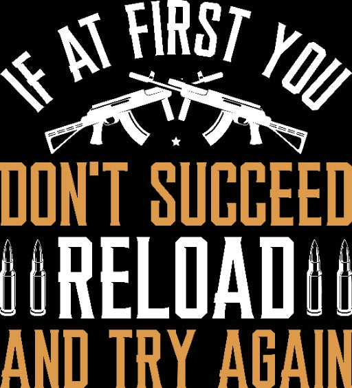 If At First You Don't Succeed, Reload and Try Again Shirt