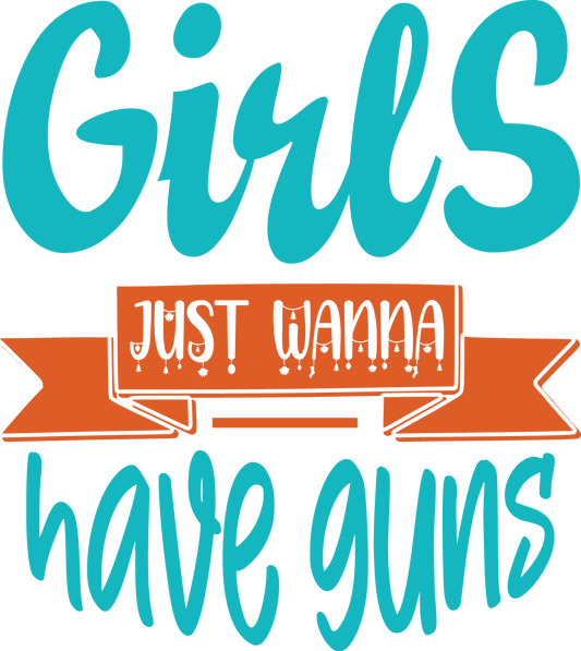 Girls Just Wanna Have Guns T Shirt