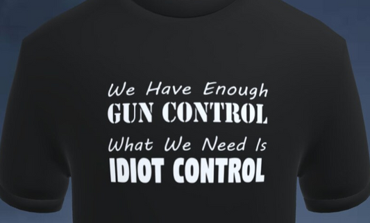 We Have Enough Gun Control.  What We Need is Idiot Control