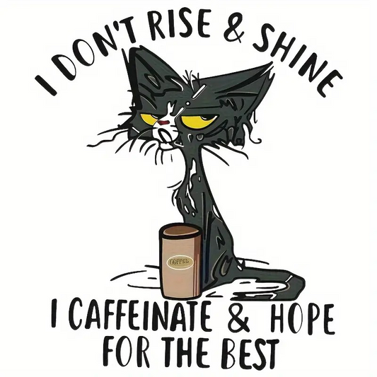 I Don't Rise & Shine I Caffeinate & Hope For the Best