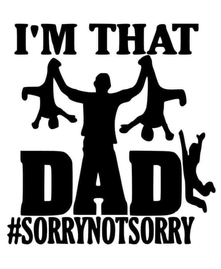 I'm That Dad #Sorry Not Sorry