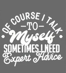 Of Course I talk to Myself, Sometimes I need Expert Advice