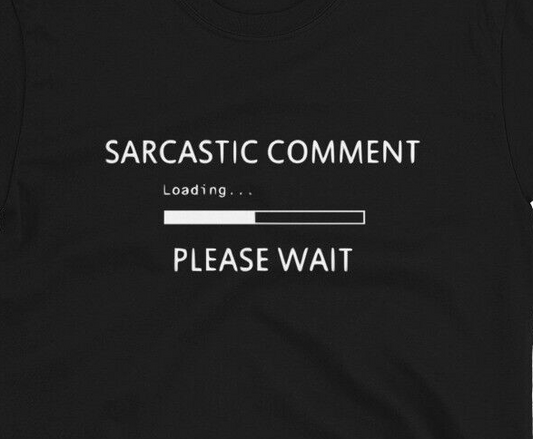 Sarcastic Comment Loading....Please Wait