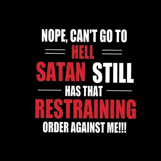 Nope Can't Go To Hell..Satan Still Has That restraining order